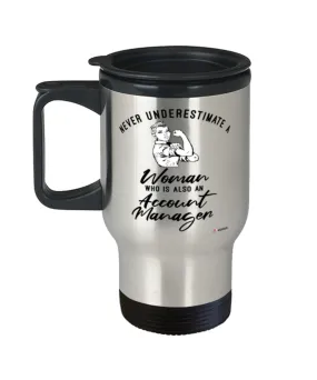 Account Manager Travel Mug Never Underestimate A Woman Who Is Also An Account Manager 14oz Stainless Steel